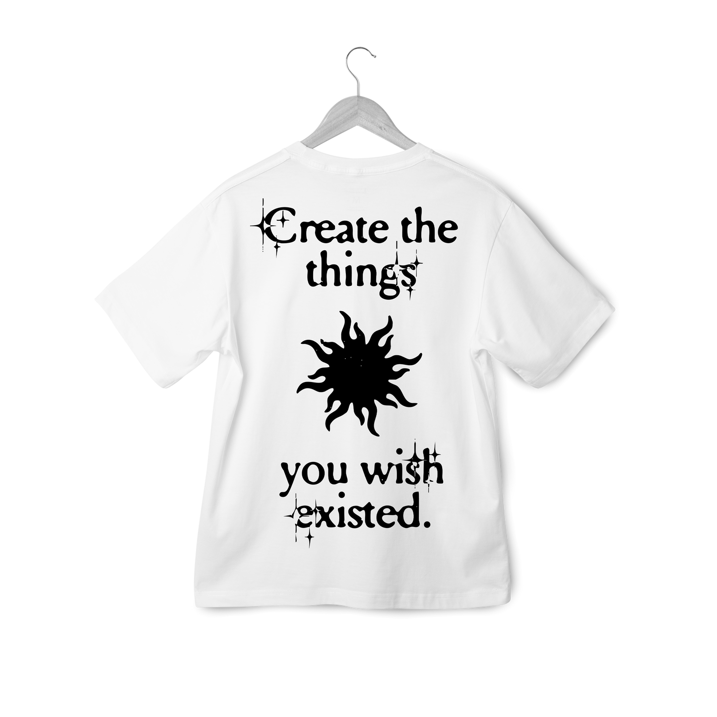 "Create The Things You Wish Existed" Tişört